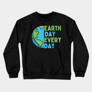 Earth Day Every Day planet Crewneck Sweatshirt